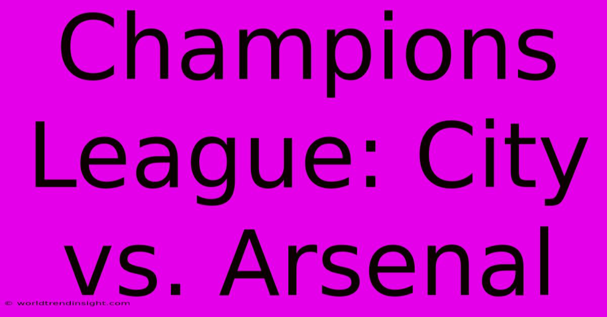 Champions League: City Vs. Arsenal