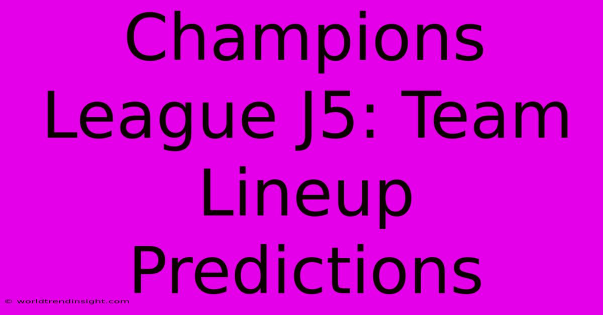 Champions League J5: Team Lineup Predictions