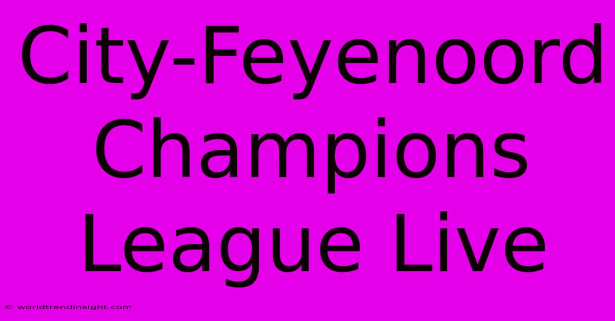 City-Feyenoord Champions League Live