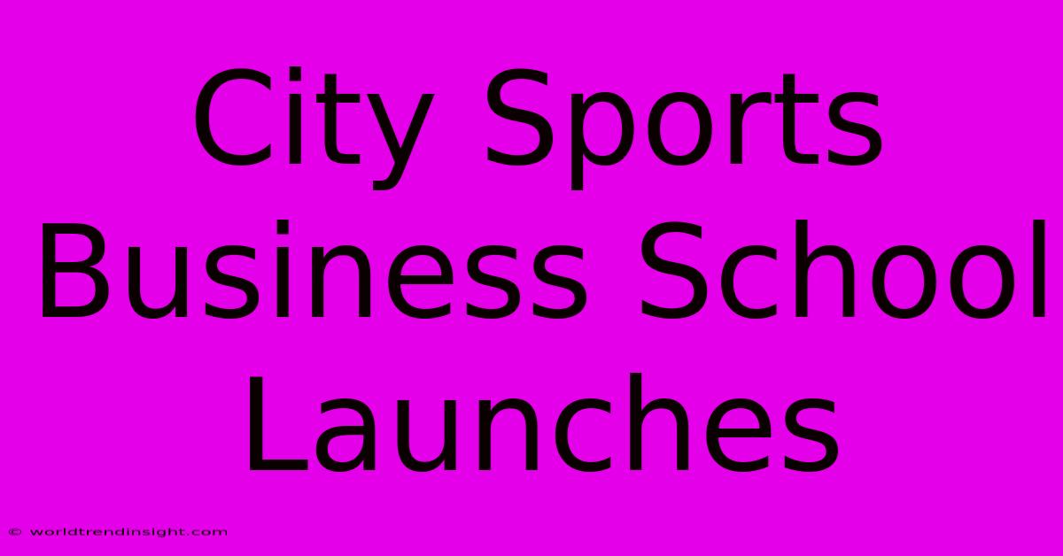 City Sports Business School Launches