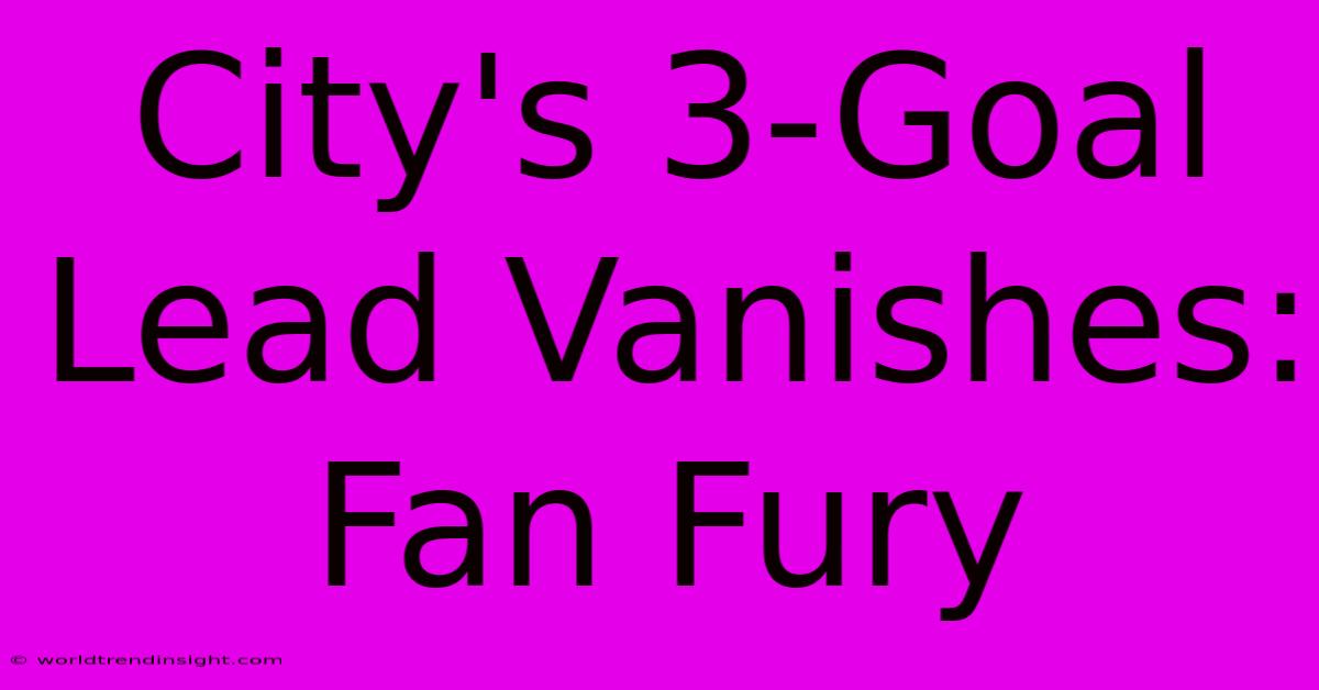 City's 3-Goal Lead Vanishes: Fan Fury