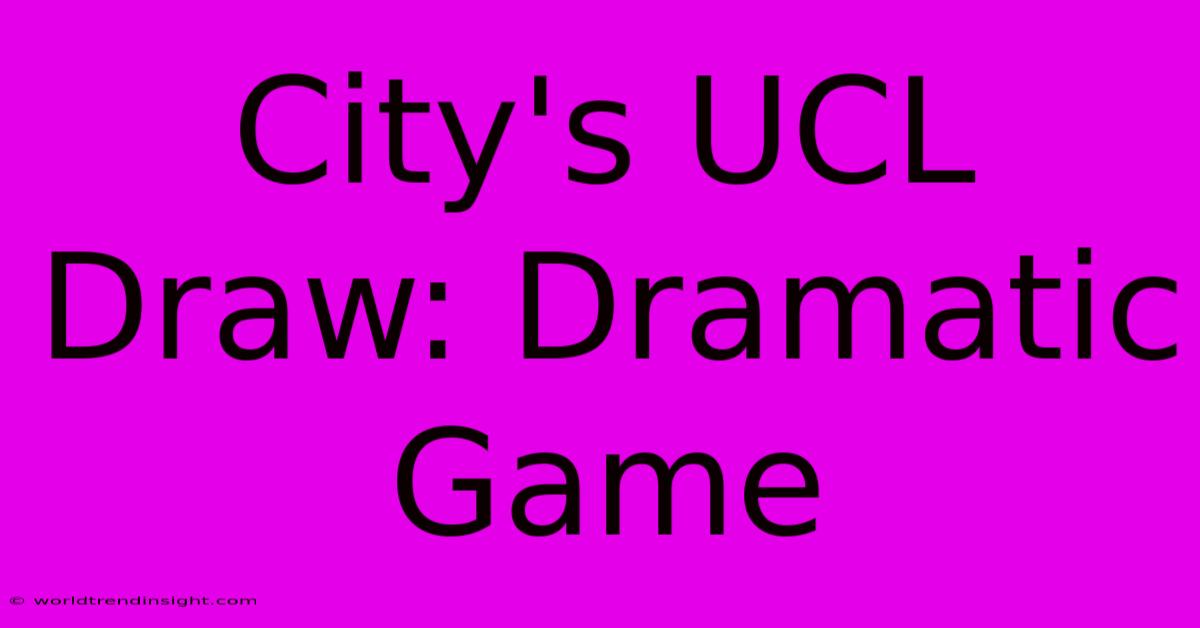 City's UCL Draw: Dramatic Game