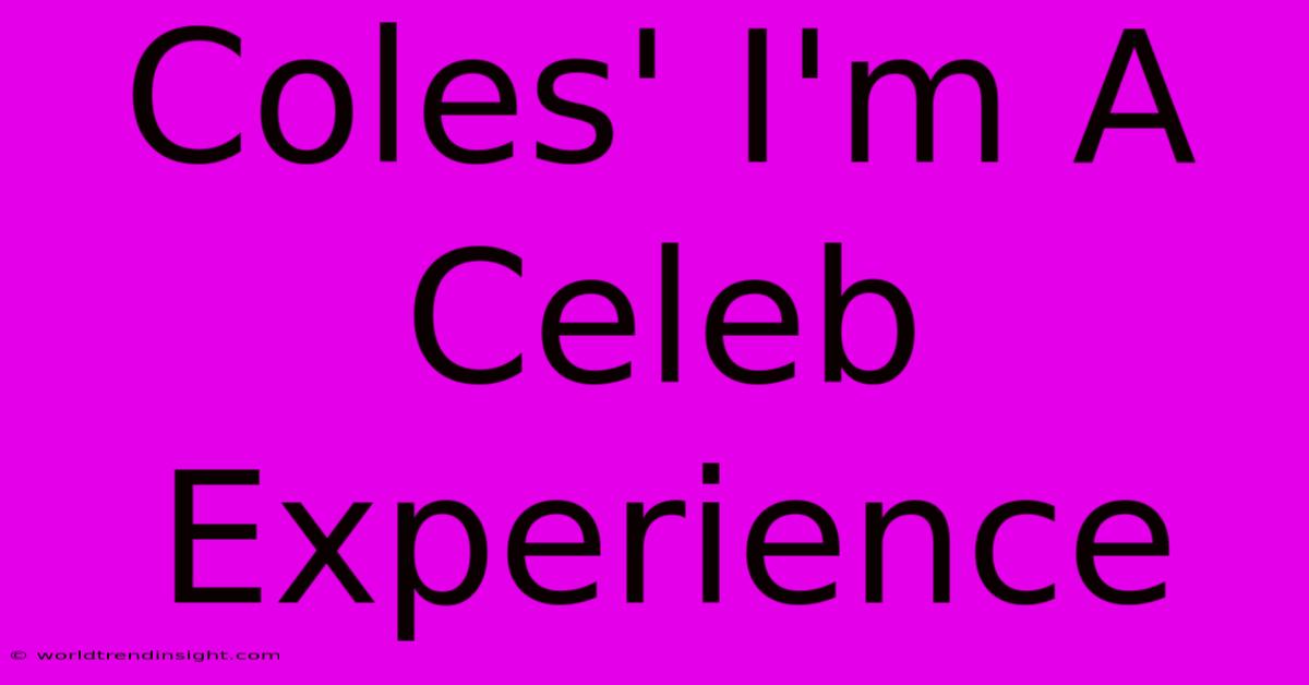 Coles' I'm A Celeb Experience