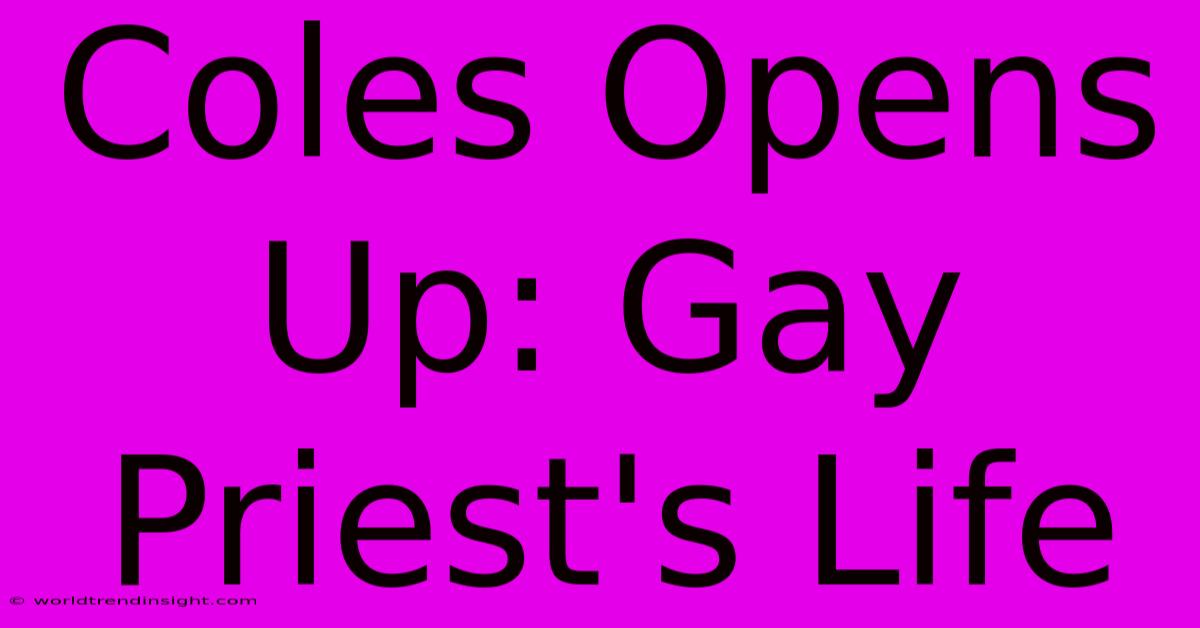 Coles Opens Up: Gay Priest's Life