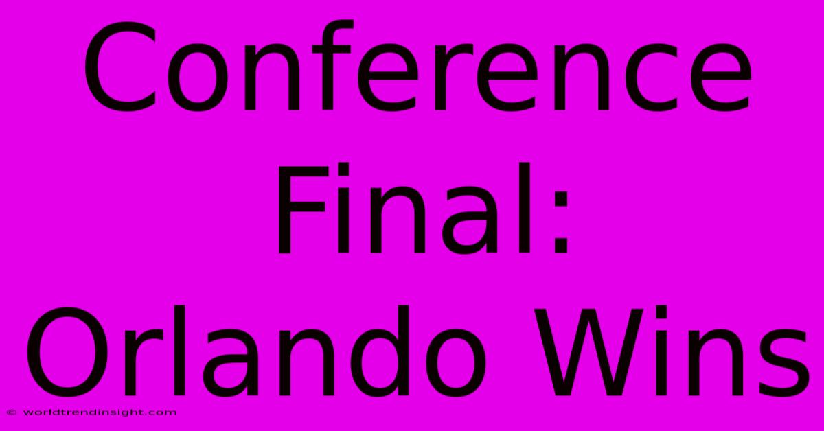 Conference Final: Orlando Wins