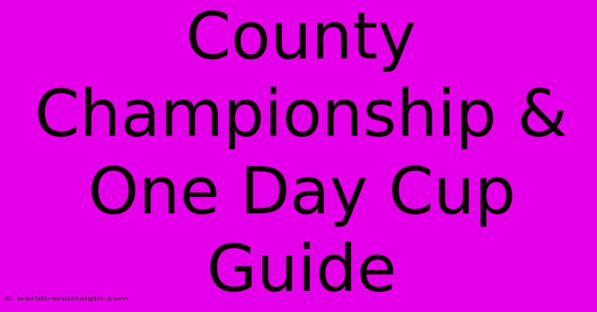 County Championship & One Day Cup Guide