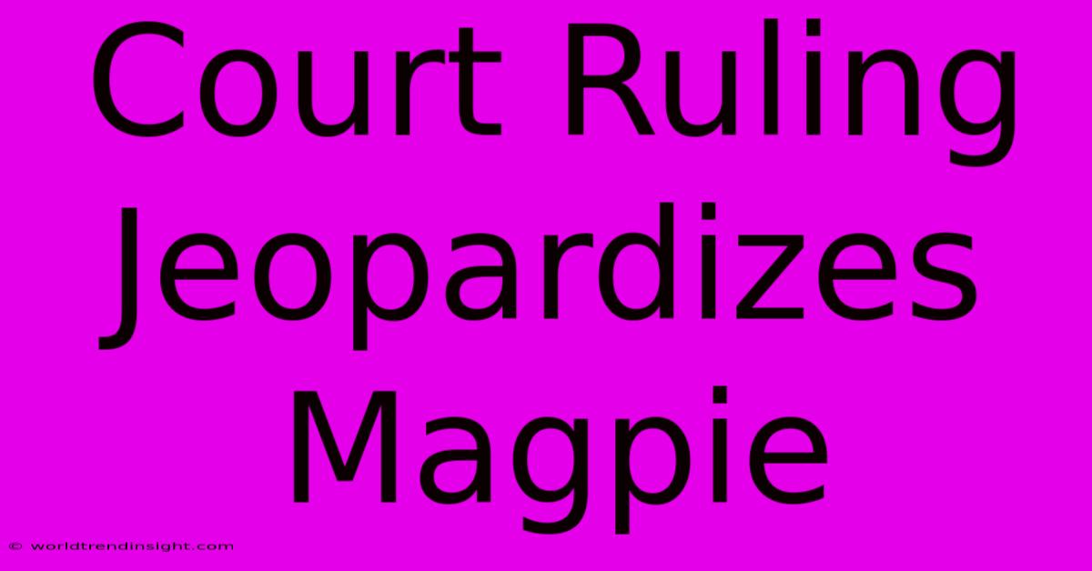 Court Ruling Jeopardizes Magpie