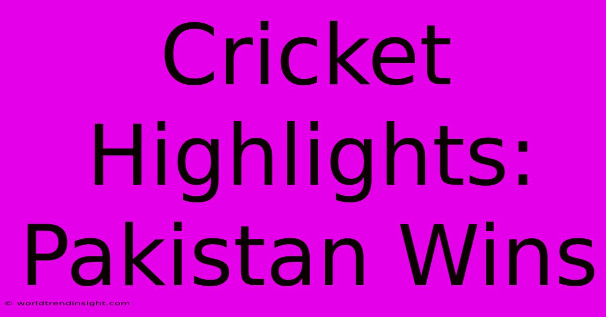 Cricket Highlights: Pakistan Wins