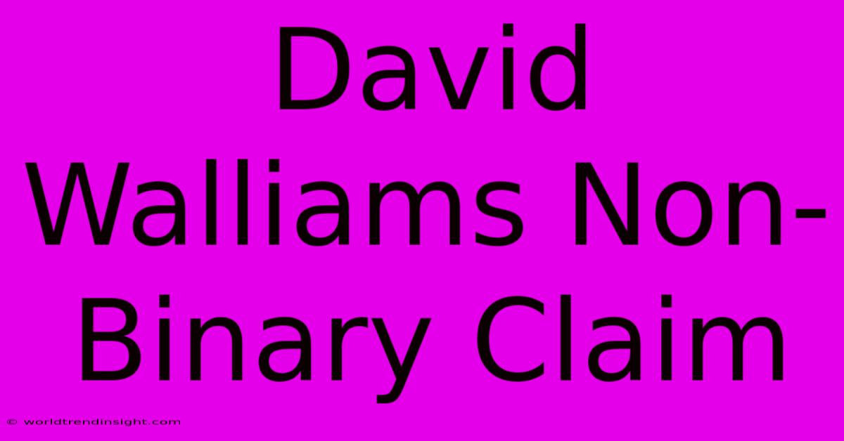 David Walliams Non-Binary Claim