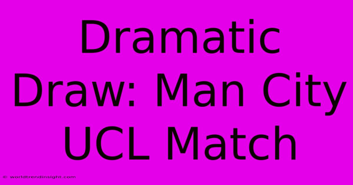 Dramatic Draw: Man City UCL Match