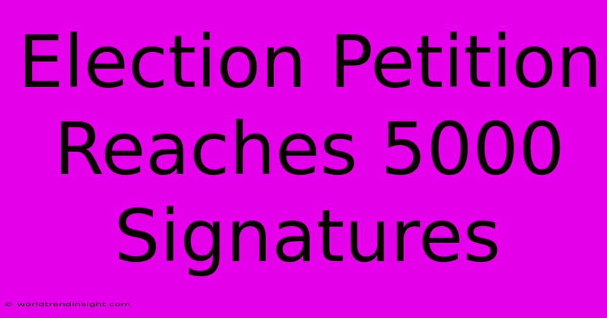 Election Petition Reaches 5000 Signatures