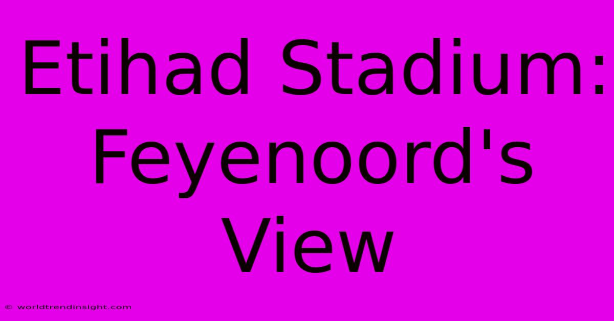 Etihad Stadium: Feyenoord's View