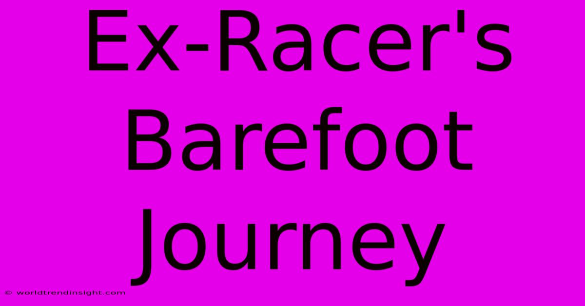 Ex-Racer's Barefoot Journey