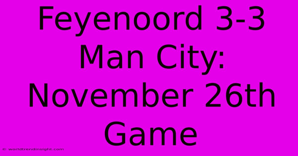 Feyenoord 3-3 Man City: November 26th Game