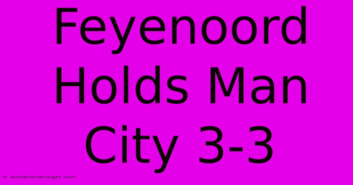 Feyenoord Holds Man City 3-3