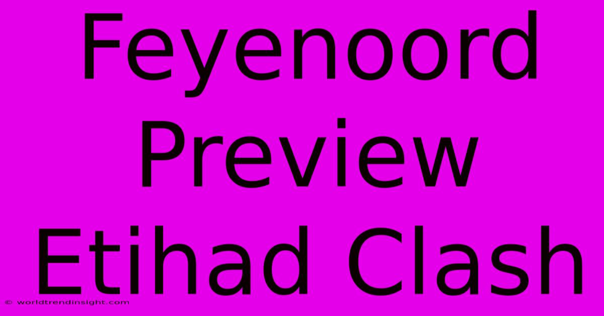 Feyenoord Preview Etihad Clash