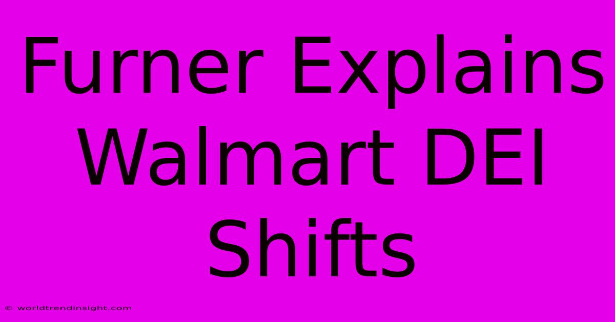 Furner Explains Walmart DEI Shifts