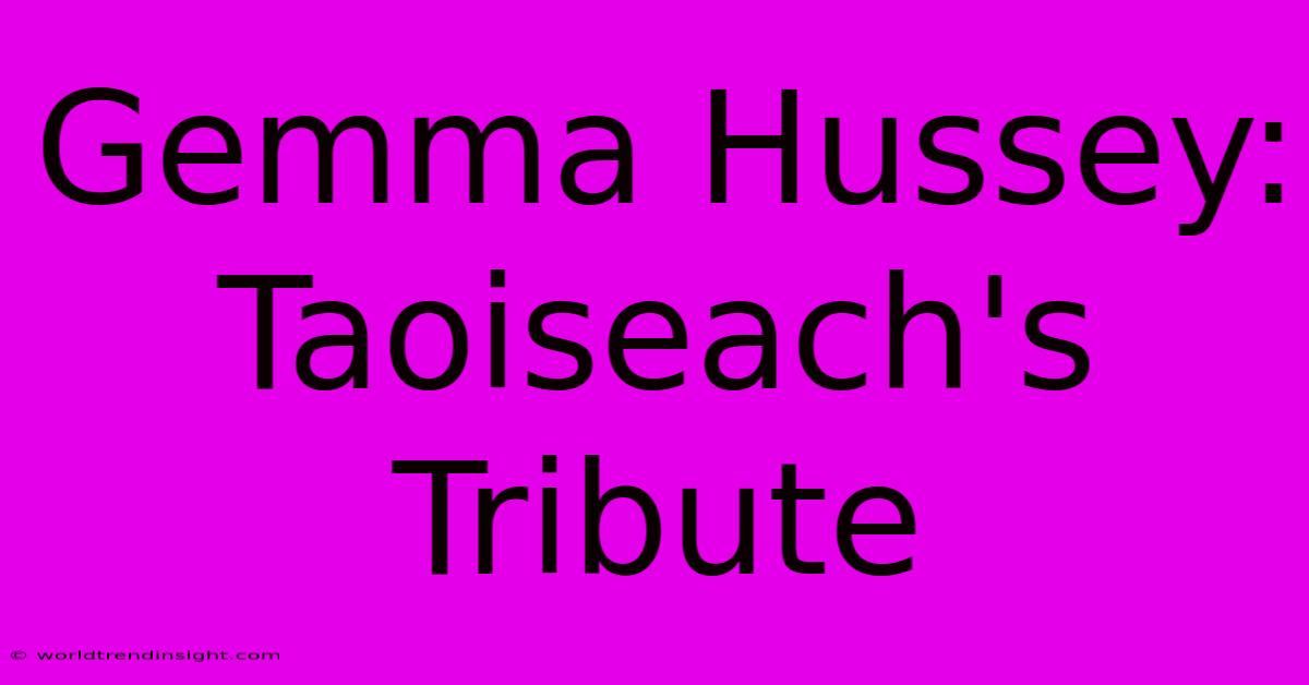 Gemma Hussey: Taoiseach's Tribute