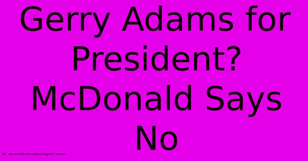 Gerry Adams For President? McDonald Says No