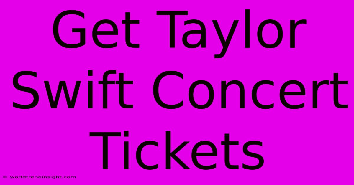 Get Taylor Swift Concert Tickets