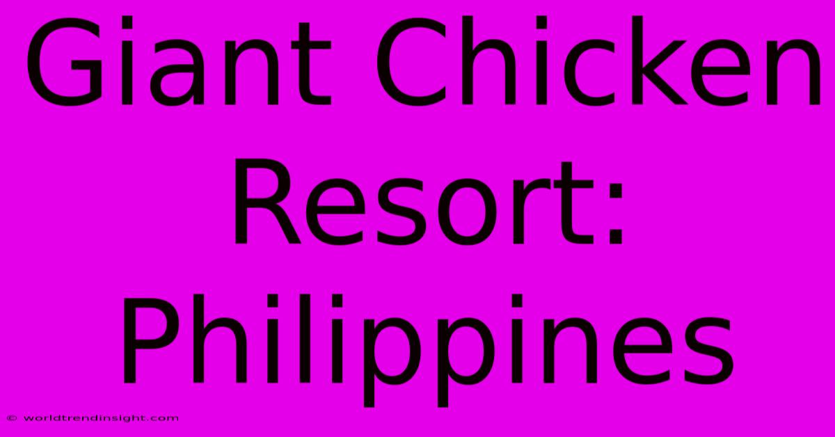 Giant Chicken Resort: Philippines