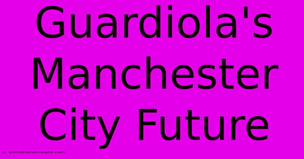 Guardiola's Manchester City Future