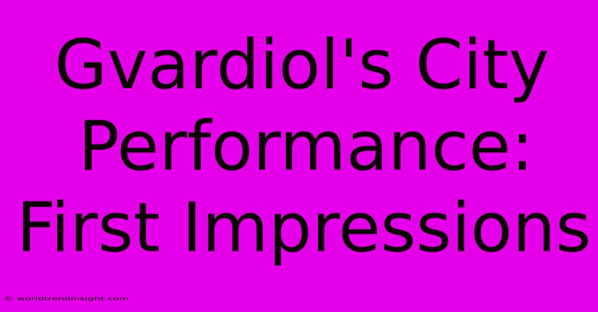 Gvardiol's City Performance: First Impressions