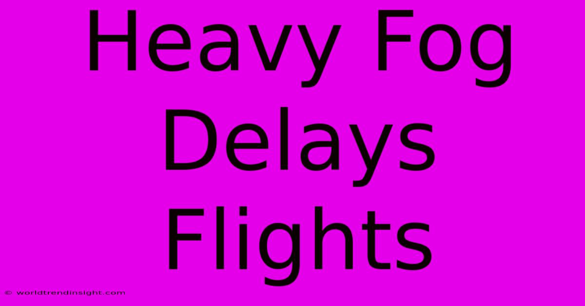 Heavy Fog Delays Flights