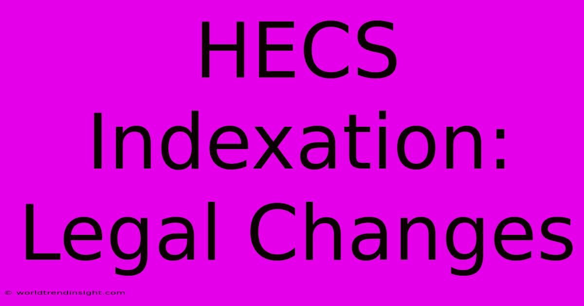 HECS Indexation: Legal Changes