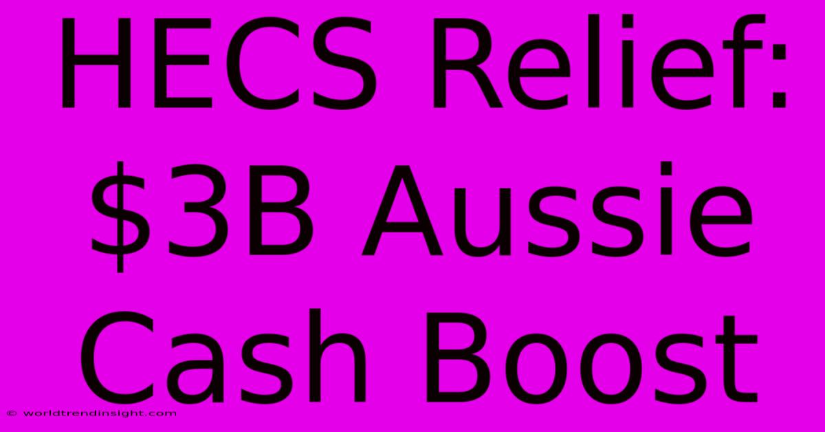 HECS Relief: $3B Aussie Cash Boost