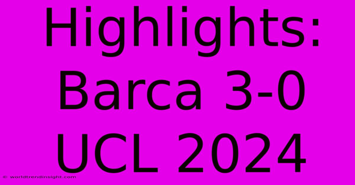 Highlights: Barca 3-0 UCL 2024