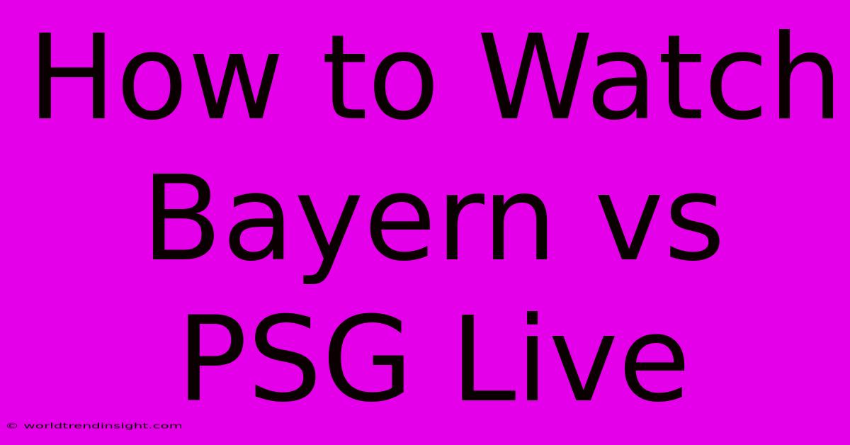 How To Watch Bayern Vs PSG Live