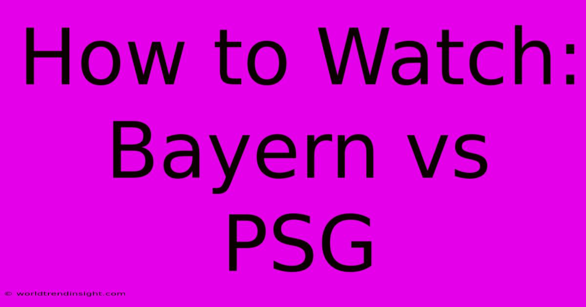 How To Watch: Bayern Vs PSG