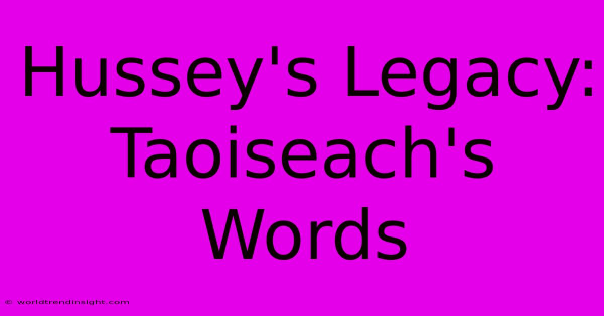 Hussey's Legacy: Taoiseach's Words