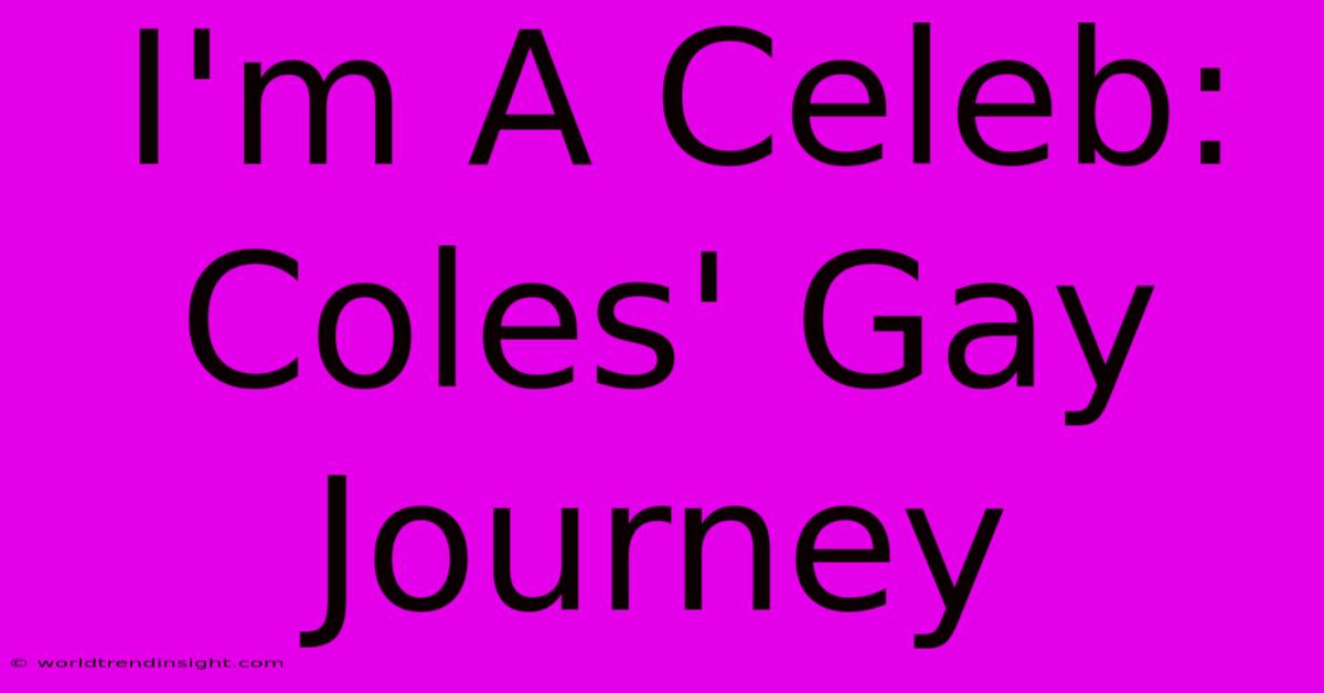 I'm A Celeb: Coles' Gay Journey