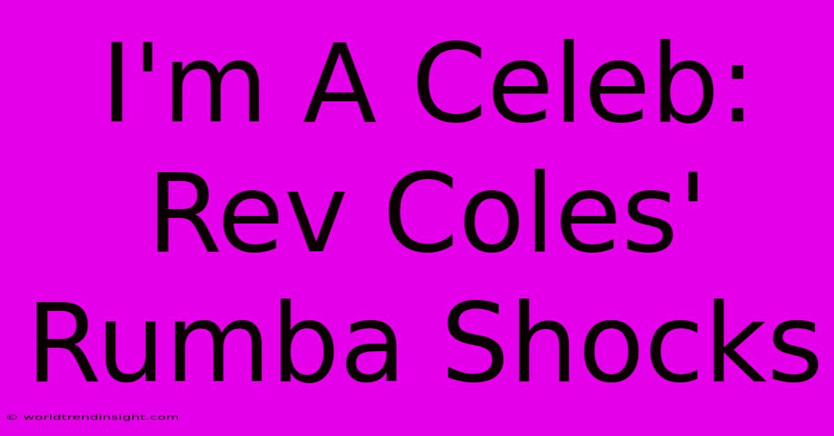 I'm A Celeb: Rev Coles' Rumba Shocks