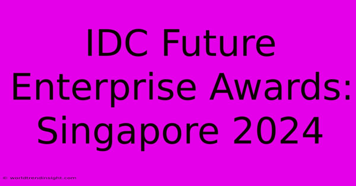 IDC Future Enterprise Awards: Singapore 2024