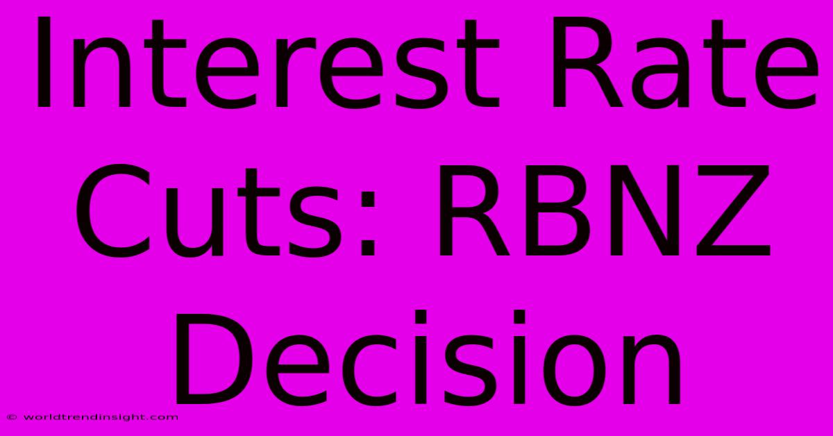 Interest Rate Cuts: RBNZ Decision