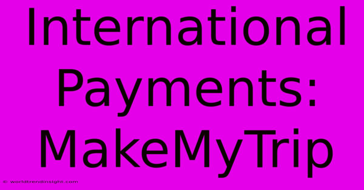 International Payments: MakeMyTrip