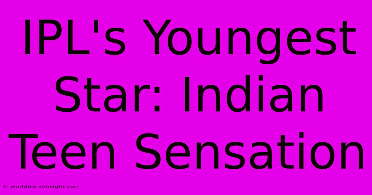 IPL's Youngest Star: Indian Teen Sensation