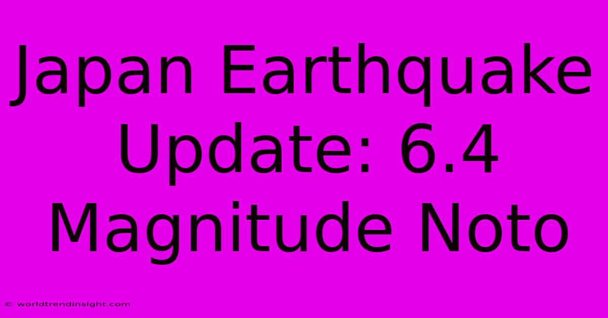 Japan Earthquake Update: 6.4 Magnitude Noto