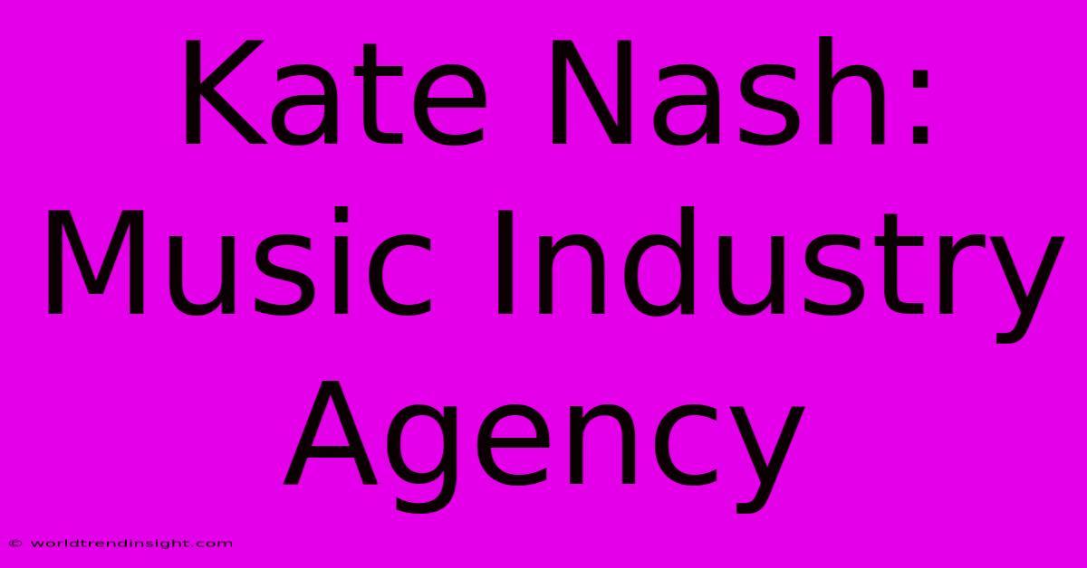 Kate Nash: Music Industry Agency