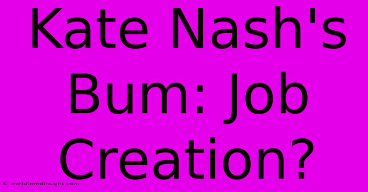 Kate Nash's Bum: Job Creation?