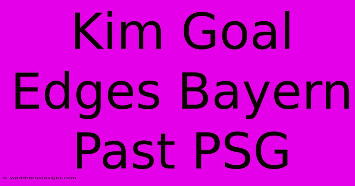 Kim Goal Edges Bayern Past PSG