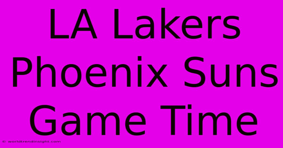 LA Lakers Phoenix Suns Game Time