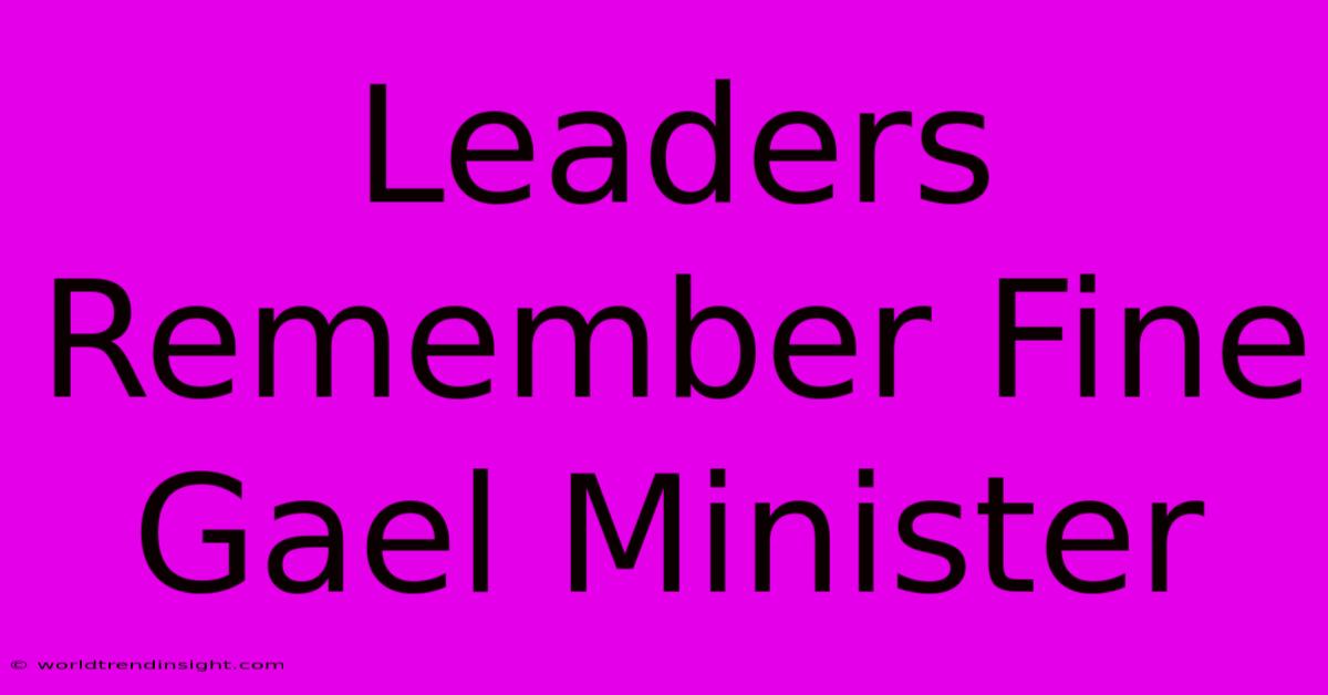 Leaders Remember Fine Gael Minister