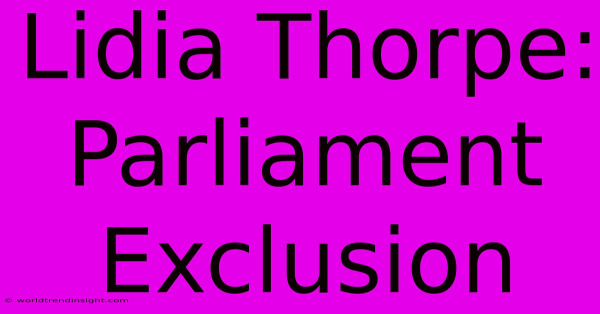 Lidia Thorpe: Parliament Exclusion