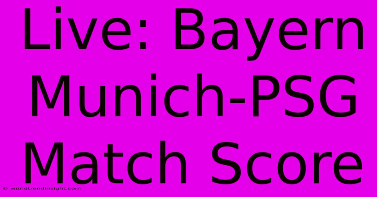 Live: Bayern Munich-PSG Match Score