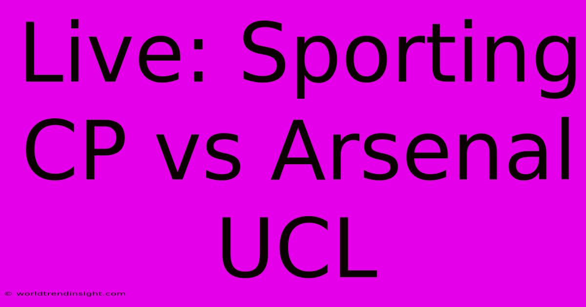 Live: Sporting CP Vs Arsenal UCL