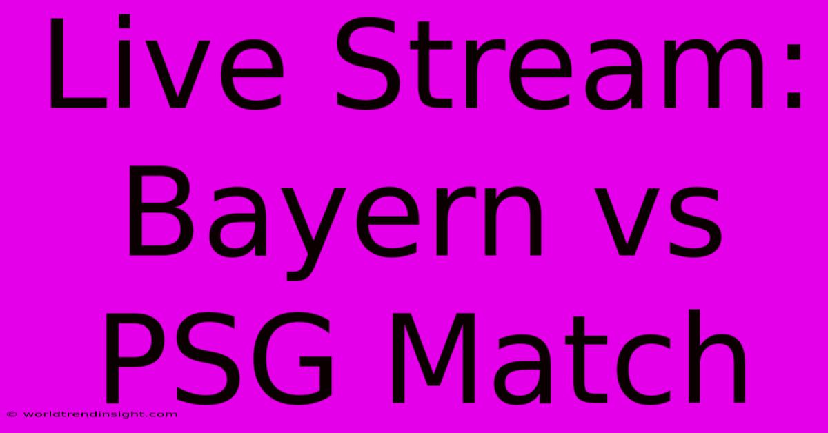 Live Stream: Bayern Vs PSG Match